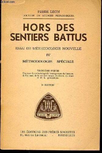 Hors Des Sentiers Battus - Essai De Methodologie Nouvelle /  Iv. Methodologie Speciale. Troisieme Partie Contenant La Methodologie De L'enseignement De L'histoire, De L'ecriture, De La ...