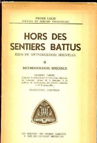 Hors Des Sentiers Battus - Essai De Methodologie Nouvelle. Tome 2 : Methodologie Speciale. Premiere Partie Contenant La Methodologie De L'education Religieuse, Education Civique, Formation A ...