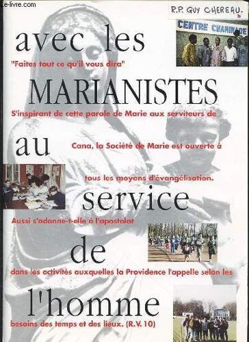 Avec Les Marianistes Au Service De L'homme - Faites Tout Ce Qu'il Vous Dira : S'inspirant De Cette Parole De Marie Aux Serviteurs De Cana, La Societe De Marie Est Ouverte A Tous Les Moyens ...