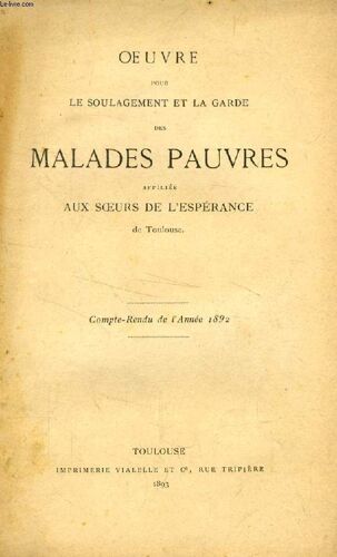 Oeuvre Pour Le Soulagement Et La Garde Des Malades Pauvres, Affiliee Aux Soeurs De L'esperance De Toulouse, Compte-Rendu 1892