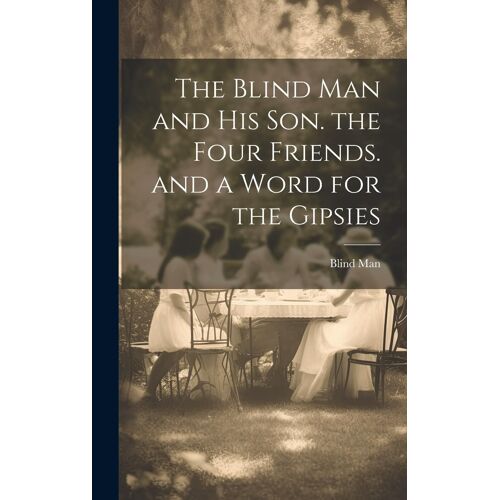 The Blind Man And His Son. The Four Friends. And A Word For The Gipsies