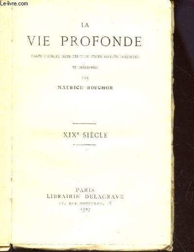 La Vie Profonde - Xixe Siecle - Pages Choisies Dans Les Plus Belles Oeuvres Poetiques Et Presentees Par Maurice Bouchor.