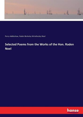 Selected Poems From The Works Of The Hon. Roden Noel