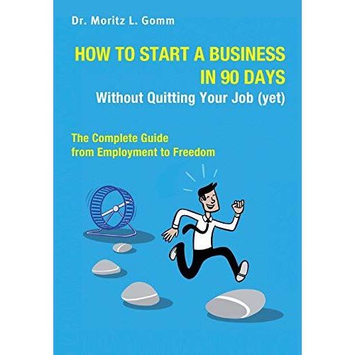 How To Start A Business In 90 Days Without Quitting Your Job (Yet): The Complete Guide From Employment To Freedom