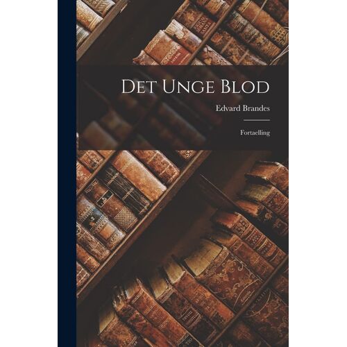 Det Unge Blod: Fortaelling