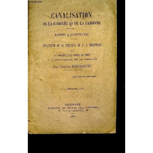 Canalisation De La Gironde Et De La Garonne - Bassins A Construire - Refutation De La Brochure De M.J. Goudineau Sur La Necessite De Creer Un Port A L'embouchure De La Gironde.