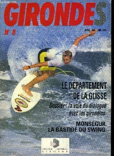 Girondes N°8 Avril Mai Juin 1991 - Le Département De La Glisse - Dossier La Voie Du Dialogue Aveclles Girondins - Monségur La Bastide Du Swing.