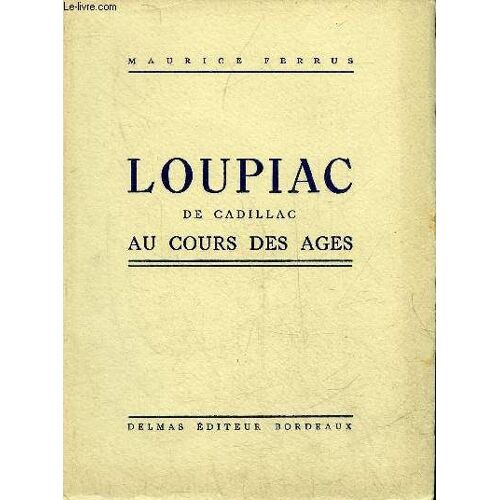 Loupiac De Cadillac Au Cours Des Ages + Envoi De L'auteur .
