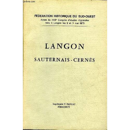 Langon Sauternais Cernes - Federation Historique Du Sud Ouest Actes Du Xxiie Congres D'etudes Regionales Tenu A Langon Les 2 Et 3 Mai 1970.