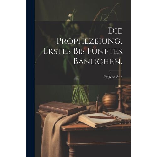 Die Prophezeiung. Erstes Bis Fünftes Bändchen.