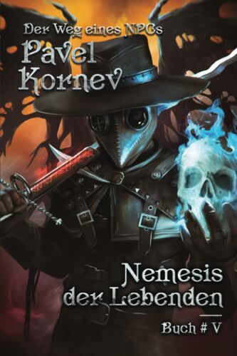 Nemesis Der Lebenden (Der Weg Eines Npcs Buch 5): Litrpg-Serie