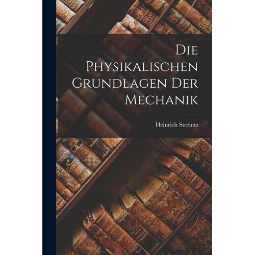Die Physikalischen Grundlagen Der Mechanik