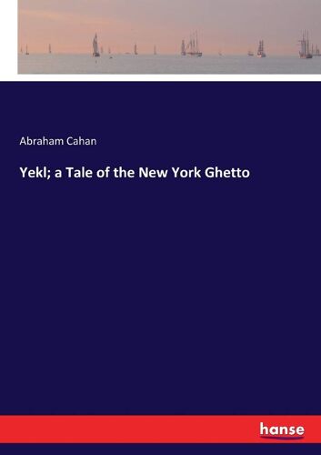 Yekl; A Tale Of The New York Ghetto
