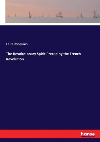 The Revolutionary Spirit Preceding The French Revolution