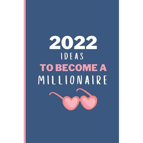2022 Planner Ideas To Become A Millionaire: 2022 Motivational Goal Planner To Write Down Plans For Your New Year