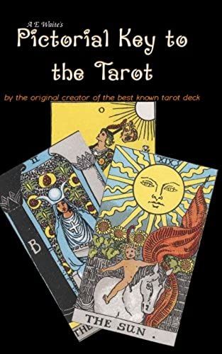 A E Waite's Pictorial Key To The Tarot: By The Creator Of The Best Known Tarot Deck.