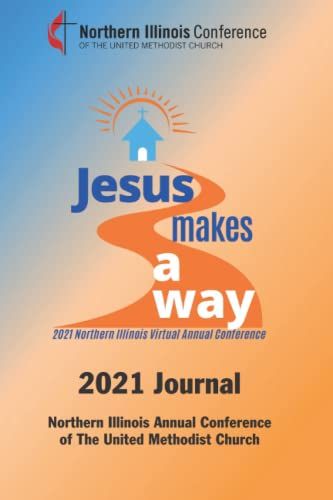 2021 Journal Of The Northern Illinois Conference Of The United Methodist Church: Jesus Makes A Way