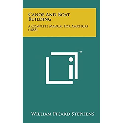 Canoe And Boat Building: A Complete Manual For Amateurs (1885)