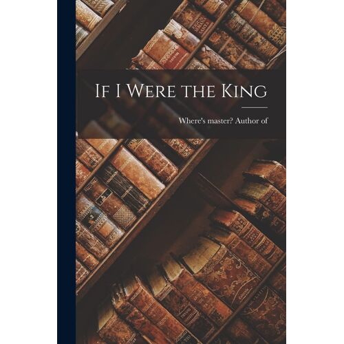 If I Were The King