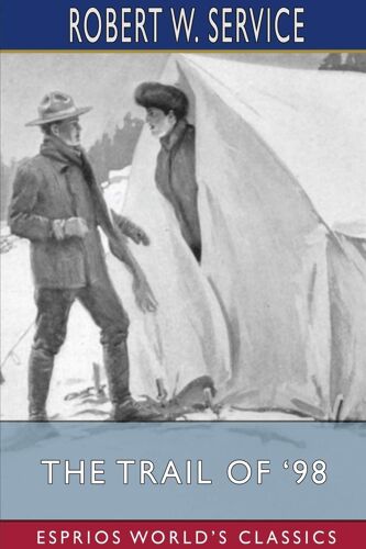The Trail Of '98 (Esprios Classics)