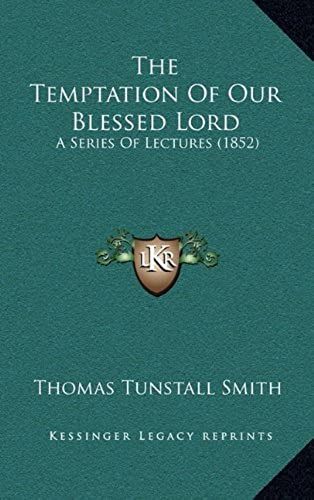The Temptation Of Our Blessed Lord: A Series Of Lectures (1852)