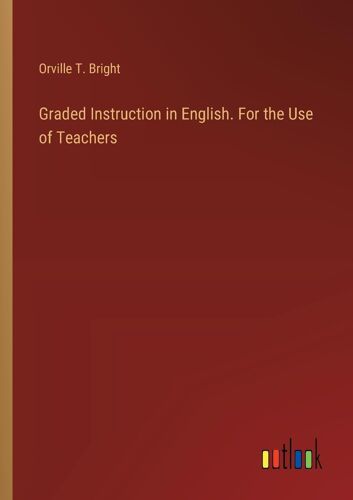Graded Instruction In English. For The Use Of Teachers