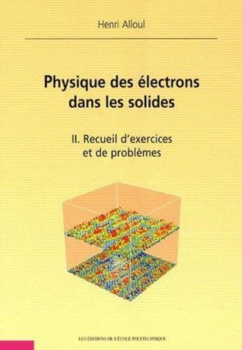 Physique Des Électrons Dans Les Solides - Tome 2, Recueil D'exercices Et De Problèmes