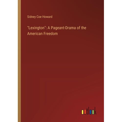 Lexington": A Pageant-Drama Of The American Freedom