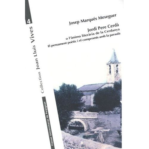 Jordi Pere Cerdà O L'anima Literària De La Cerdanya - El Pensament Poètic I El Compromis Amb La Paraula