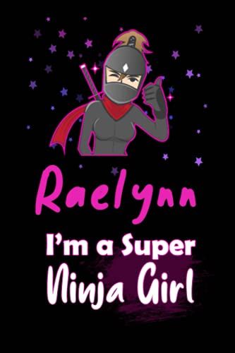 Raelynn I'm A Super Ninja Girl: Personalized Name Writing Journal, Ninja Girl Fan Lined Notebook Gift With Raelynn On Cover, Birthday Gift For Raelynn