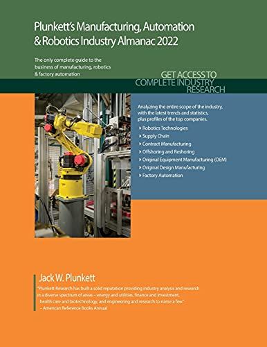 Plunkett's Manufacturing, Automation & Robotics Industry Almanac 2022: Manufacturing, Automation & Robotics Industry Market Research, Statistics, Trends And Leading Companies