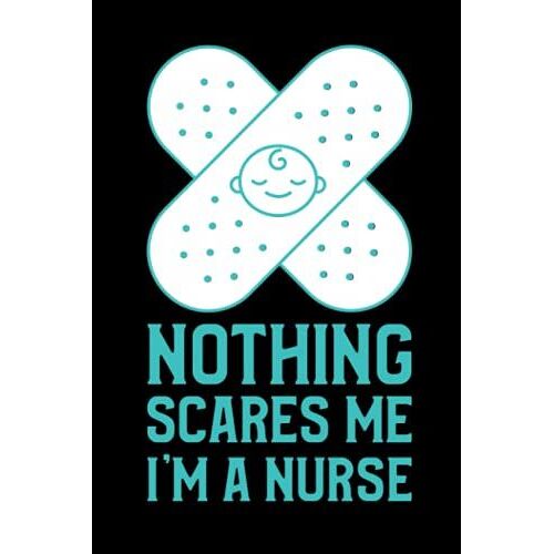 Nothing Scares Me I'm A Nurse: Notebook Journal For Nurses Blank Lined Ruled With Date Header Diary For Daily Note Taking