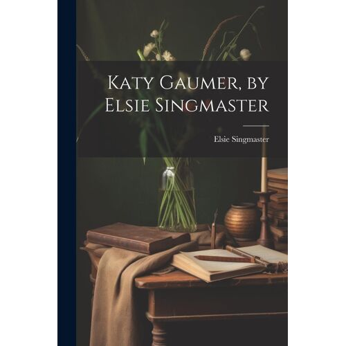 Katy Gaumer, By Elsie Singmaster