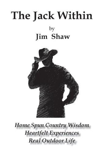 The Jack Within: Home Spun Country Wisdom, Heartfelt Experiences, Real Outdoor Life