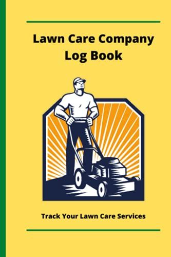 Lawn Care Logbook: Lawn Company Log Book, Track Your Daily Mowing And Lawn Care Jobs