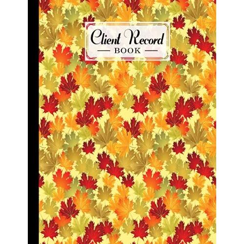 Client Record Book: Premium Autumn Cover Client Record Book, Client Data Organizer Log Book, 120 Pages, Size 8.5" X 11" Design By Melanie Fleischer