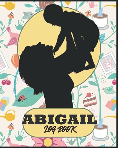 Abigail || Baby's Daily Log Book: Record Sleep, Feed, Diapers, Activities And Supplies Needed. Perfect For New Parents Or Nannies: Unique And ... And Keepsakes For Your Baby's Special Moments
