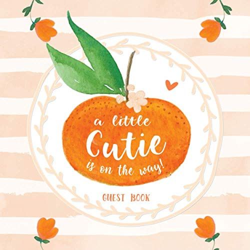 A Little Cutie Is On The Way: Baby Shower Guest Book With Bonus Gift Log + Scrapbooking Pages + Advice And Predictions | Guestbook Sweet Orange Citrus