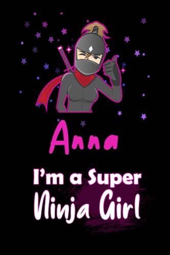 Anna I'm A Super Ninja Girl: Personalized Name Writing Journal, Ninja Girl Fan Lined Notebook Gift With Anna On Cover, Birthday Gift For Anna