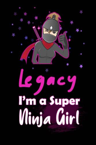 Legacy I'm A Super Ninja Girl: Personalized Name Writing Journal, Ninja Girl Fan Lined Notebook Gift With Legacy On Cover, Birthday Gift For Legacy