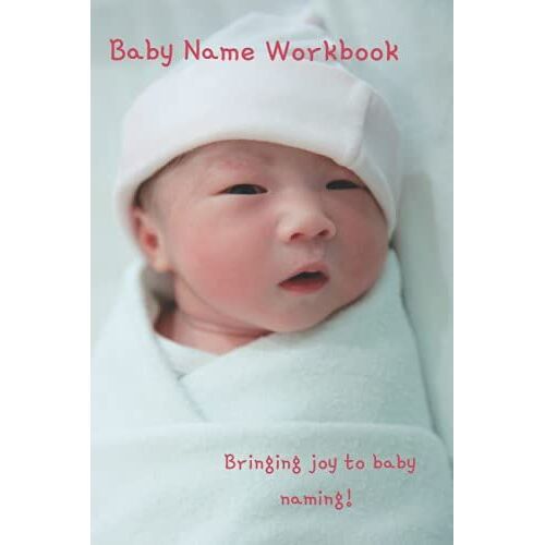 Baby Name Workbook: Bringing Joy To Baby Naming!