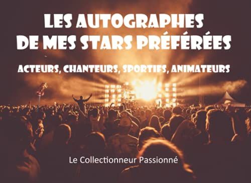 Les Autographes De Mes Stars Préférées: Mon Carnet Pour Faire Signer Mes Chanteurs, Mes Acteurs, Mes Sportifs Préférés