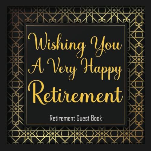Wishing You A Very Happy Retirement: Retirement Party Guest Book, Keepsake Memory Book For Guests To Sign In And Write Wishes And Thoughts, Retiree Gifts