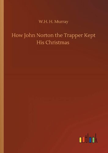 How John Norton The Trapper Kept His Christmas