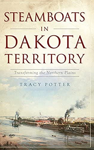 Steamboats In Dakota Territory: Transforming The Northern Plains