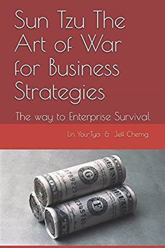 Sun Tzu The Art Of War For Business Strategies: The Way To Enterprise Survival