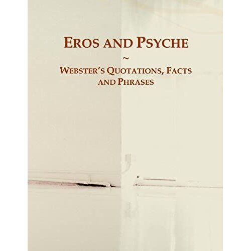 Eros And Psyche: Webster's Quotations, Facts And Phrases