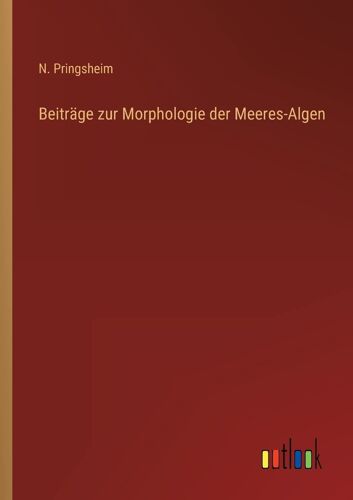 Beiträge Zur Morphologie Der Meeres-Algen