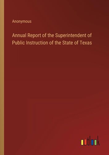 Annual Report Of The Superintendent Of Public Instruction Of The State Of Texas