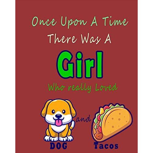 There Was A Girl Who Really Loved Dogs And Tacos: Once Upon A Time The Better Gift Ideas Mexican Food Funny Composition College Notebook And Diary To ... Of Ruled Lined And Blank Paper/8x10 In Size